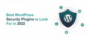 Best WordPress Security Plugins to Look For in 2022